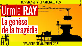 ✊ RÉSISTANCE INTERNATIONALE #05 🗣 Urmie RAY 🎯 La genèse de la tragédie : Partie 1/2 📆 28-11-2021 by AKINA