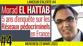☢ LANCEUR D'ALERTE #4 🗣 Morad EL HATTAB 🎯 5 ans d'enquête sur les réseaux pédocriminels en France 📆 23-03-2022 by AKINA