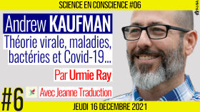 💡 SCIENCE EN CONSCIENCE #06  🗣 Dr. Andrew KAUFMAN  🎯 Théorie virale, maladies, bactéries et Covid-19...  📆 10-01-22 by AKINA