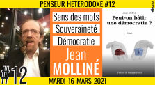 💡PENSEUR HÉTÉRODOXE #12 🗣 Jean MOLLINÉ 🎯 Sens des mots, Souveraineté, Démocratie 📆 16-03-2021 by AKINA