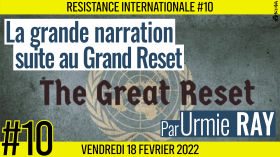 ✊ RÉSISTANCE INTERNATIONALE #10 🗣 Urmie RAY 🎯 La grande narration, suite au grand reset 📆 18-02-2022 by AKINA