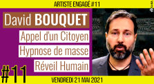 🎨 ARTISTE ENGAGE #11 🎥 David BOUQUET 🎭 Appel d'un citoyen français au réveil humain 📆 21-05-2021 by AKINA