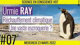 💡 SCIENCE EN CONSCIENCE #07 🗣 Dr. Urmie RAY 🎯 Réchauffement Climatique : Une vaste escroquerie ? 📆 23-03-2022 by AKINA