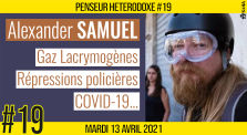 💡PENSEUR HÉTÉRODOXE #19 🗣 Alexander SAMUEL 🎯 Gaz Lacrymogènes, Répressions & COVID-19 📆 13-04-2021 by AKINA